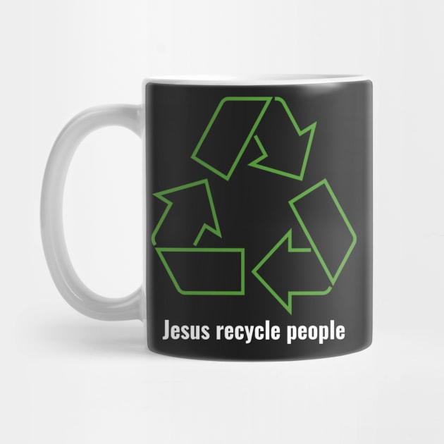 Jesus Recycle People White Lettering V1 by Family journey with God